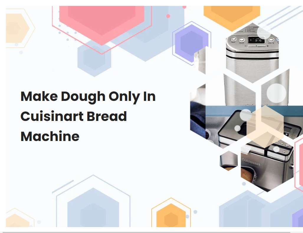 Make Dough Only In Cuisinart Bread Machine