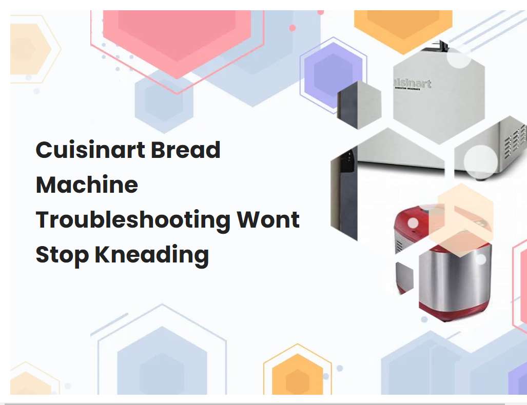 Cuisinart Bread Machine Troubleshooting Wont Stop Kneading