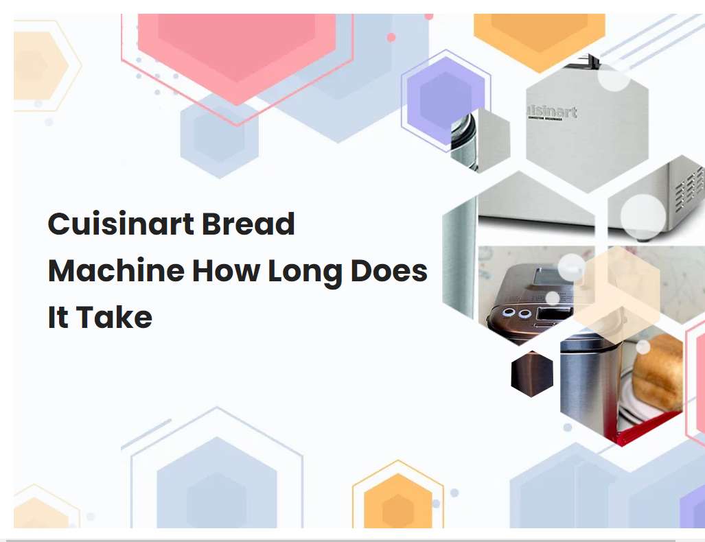 Cuisinart Bread Machine How Long Does It Take
