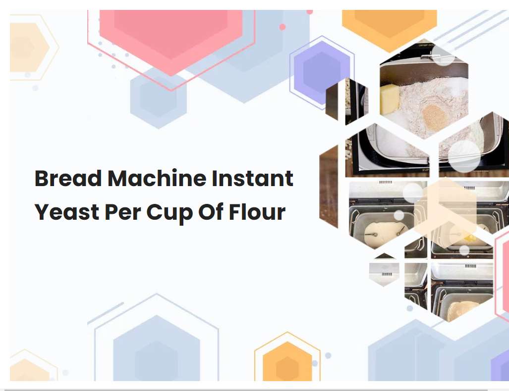 Bread Machine Instant Yeast Per Cup Of Flour