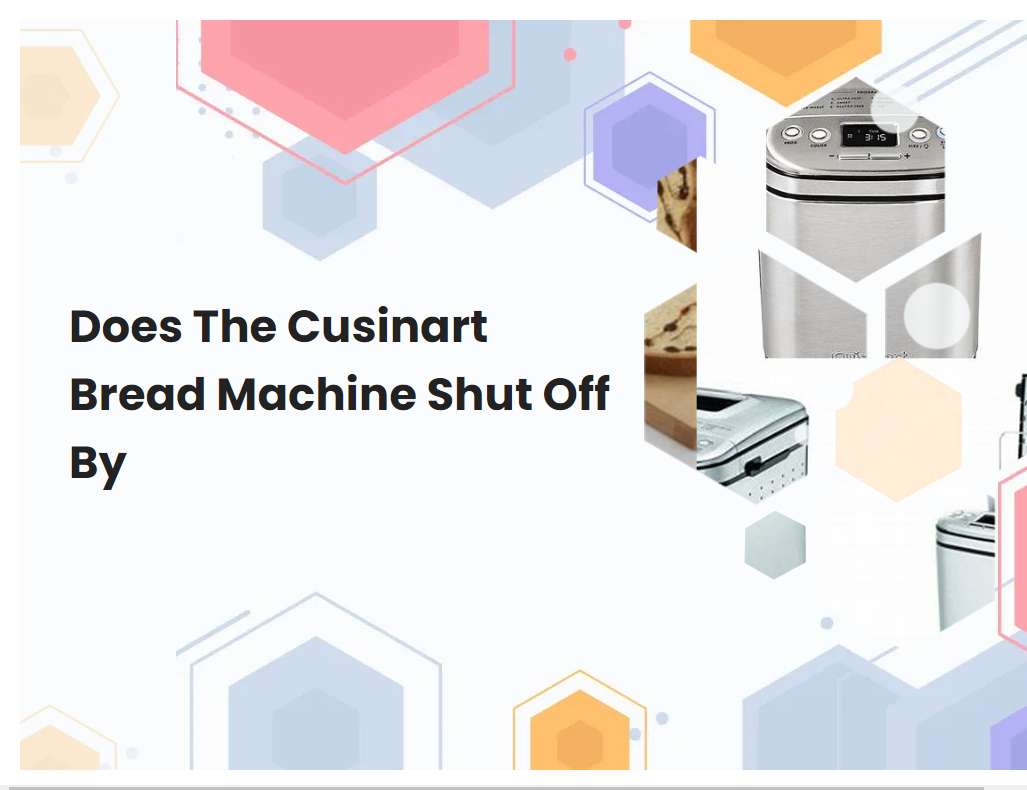 Does The Cusinart Bread Machine Shut Off By
