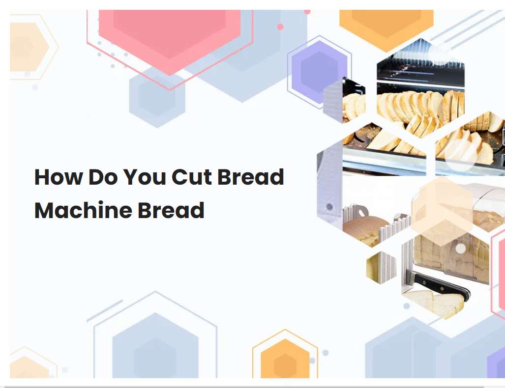 How Do You Cut Bread Machine Bread