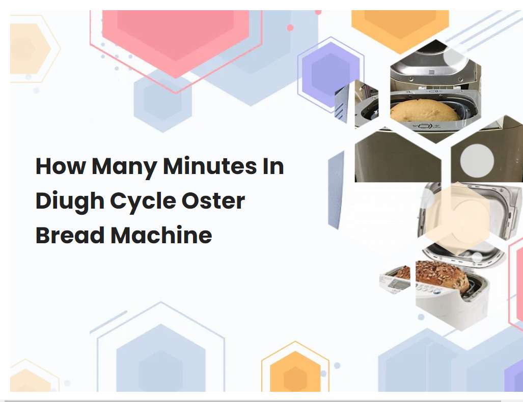 How Many Minutes In Diugh Cycle Oster Bread Machine