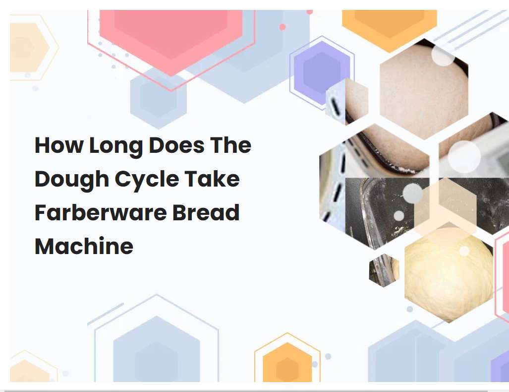 How Long Does The Dough Cycle Take Farberware Bread Machine