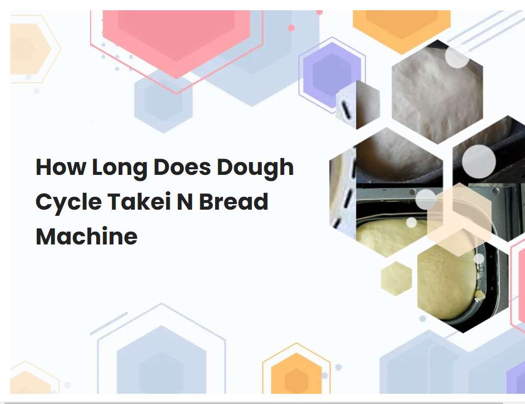 How Long Does Dough Cycle Takei N Bread Machine