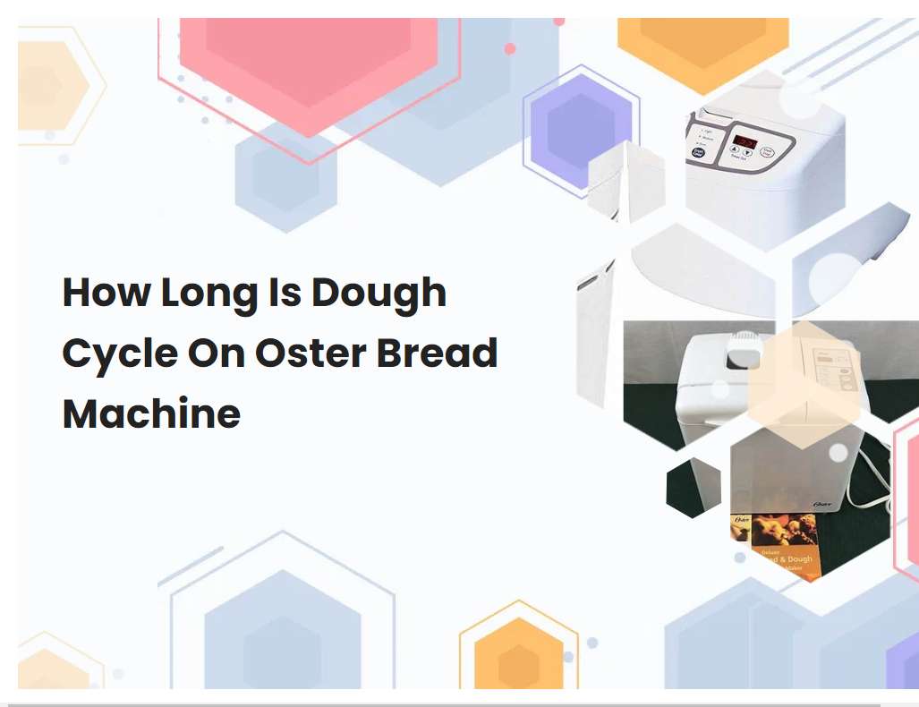 How Long Is Dough Cycle On Oster Bread Machine