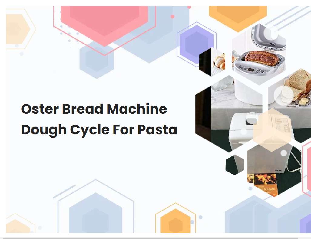 Oster Bread Machine Dough Cycle For Pasta