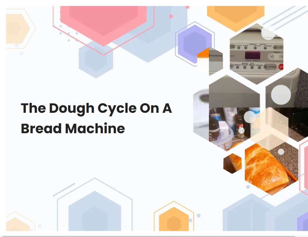 The Dough Cycle On A Bread Machine