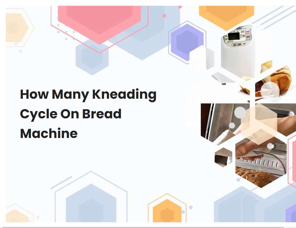 How Many Kneading Cycle On Bread Machine