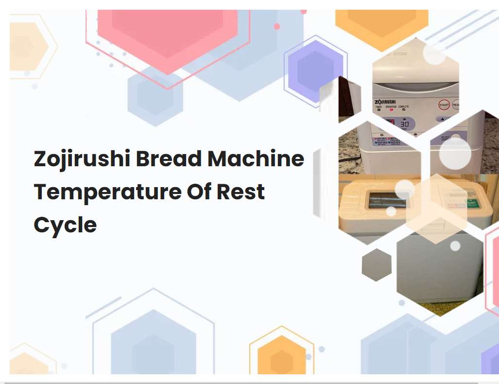 Zojirushi Bread Machine Temperature Of Rest Cycle
