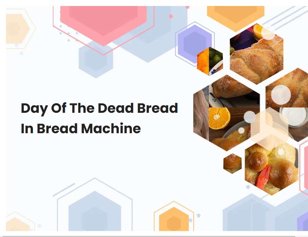 Day Of The Dead Bread In Bread Machine