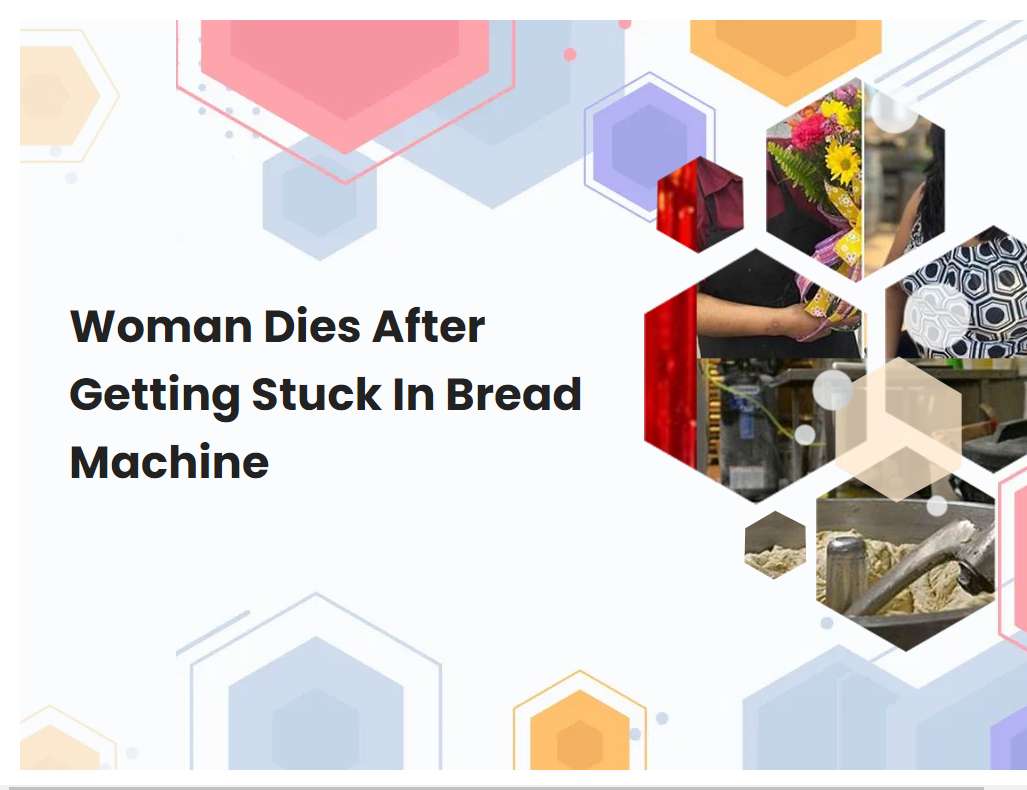 Woman Dies After Getting Stuck In Bread Machine