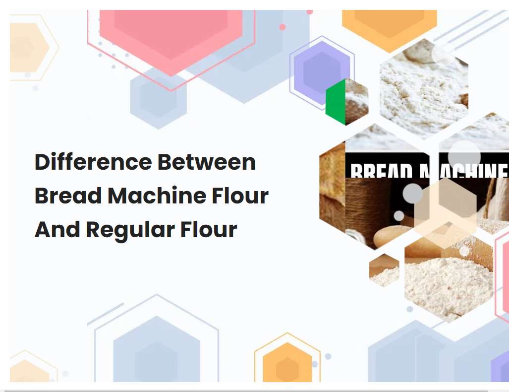 Difference Between Bread Machine Flour And Regular Flour