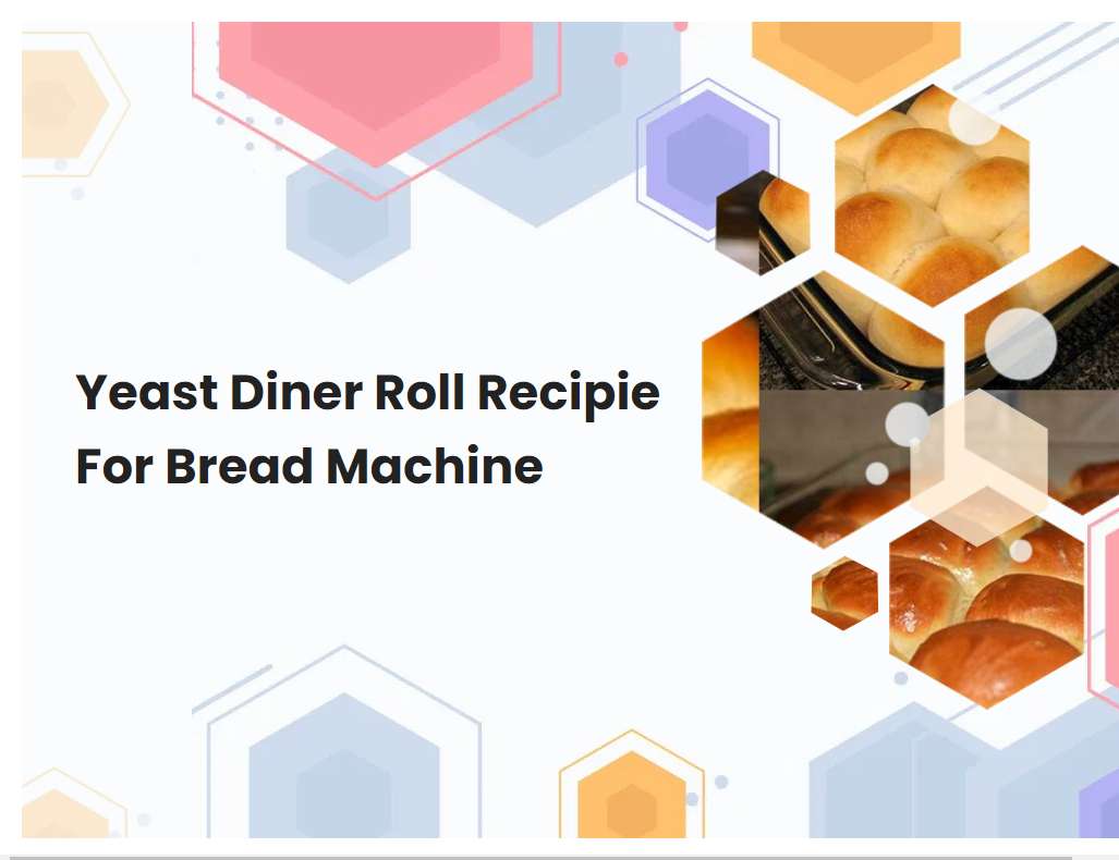 Yeast Diner Roll Recipie For Bread Machine