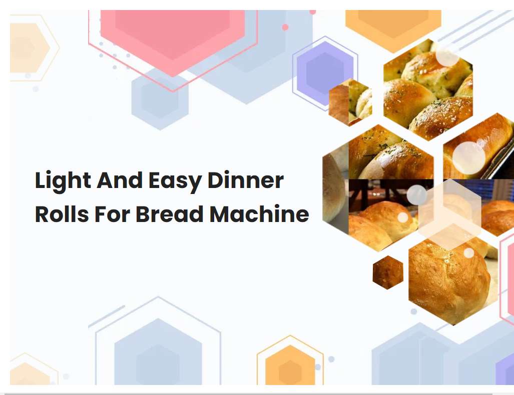 Light And Easy Dinner Rolls For Bread Machine