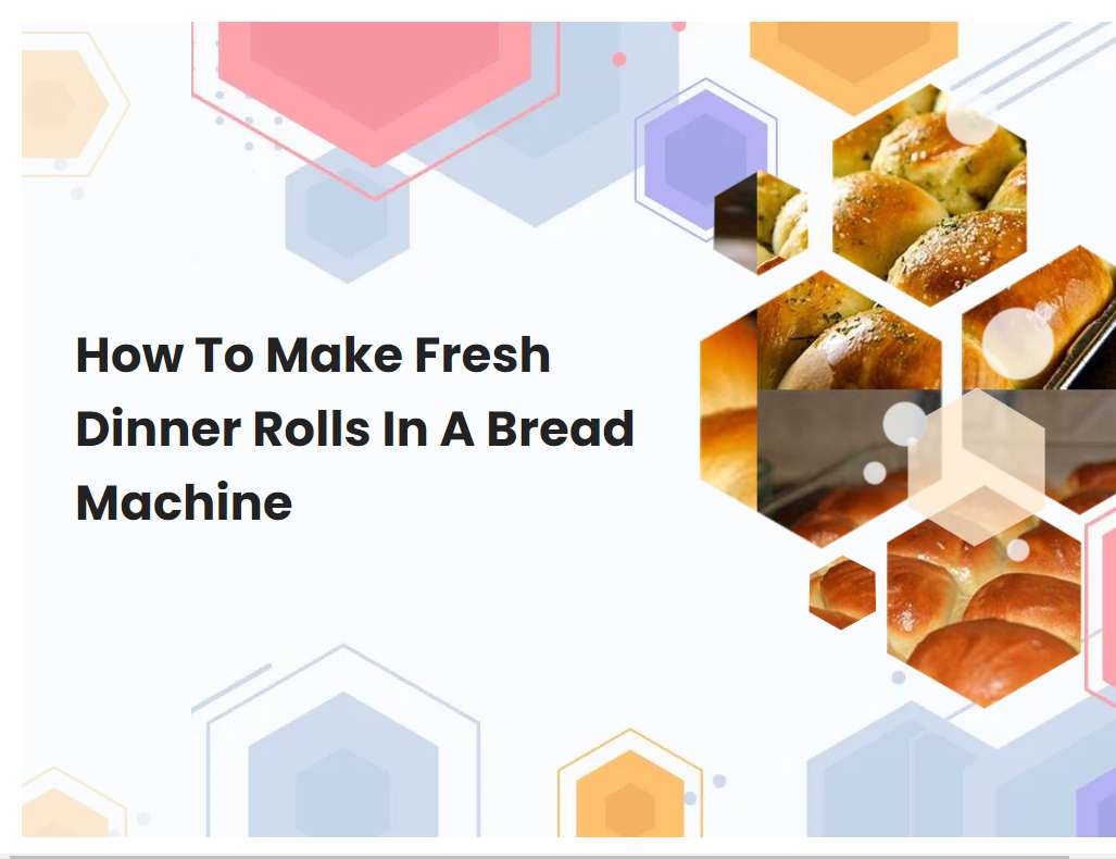How To Make Fresh Dinner Rolls In A Bread Machine