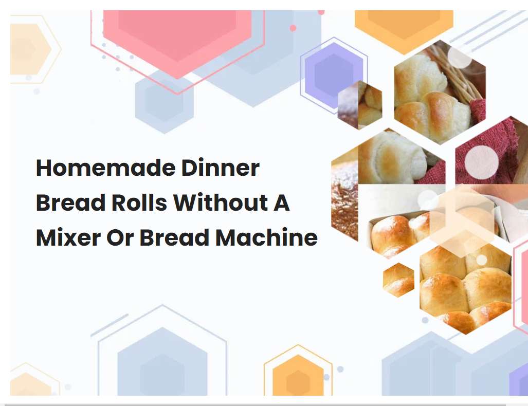 Homemade Dinner Bread Rolls Without A Mixer Or Bread Machine