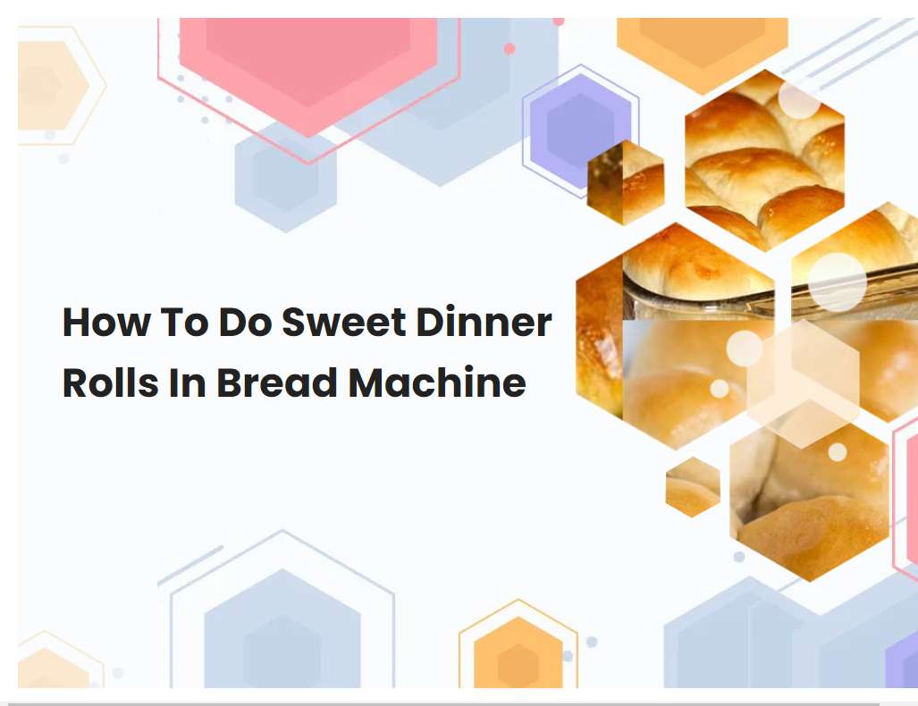How To Do Sweet Dinner Rolls In Bread Machine