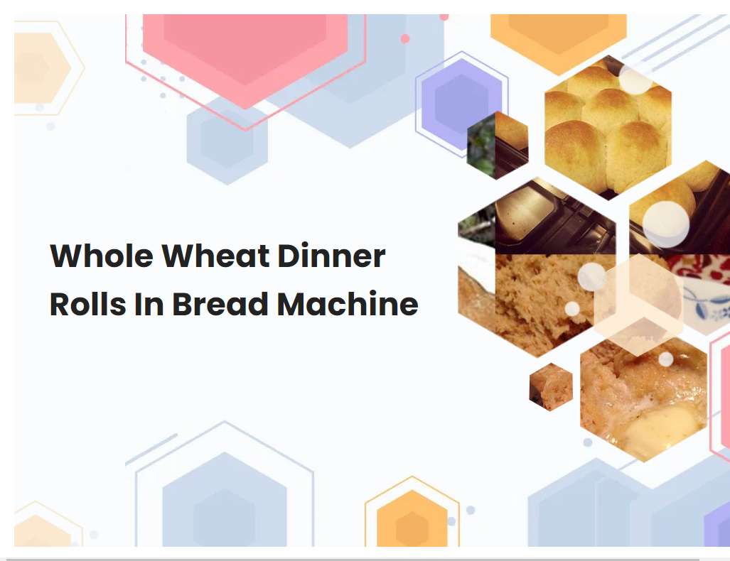 Whole Wheat Dinner Rolls In Bread Machine