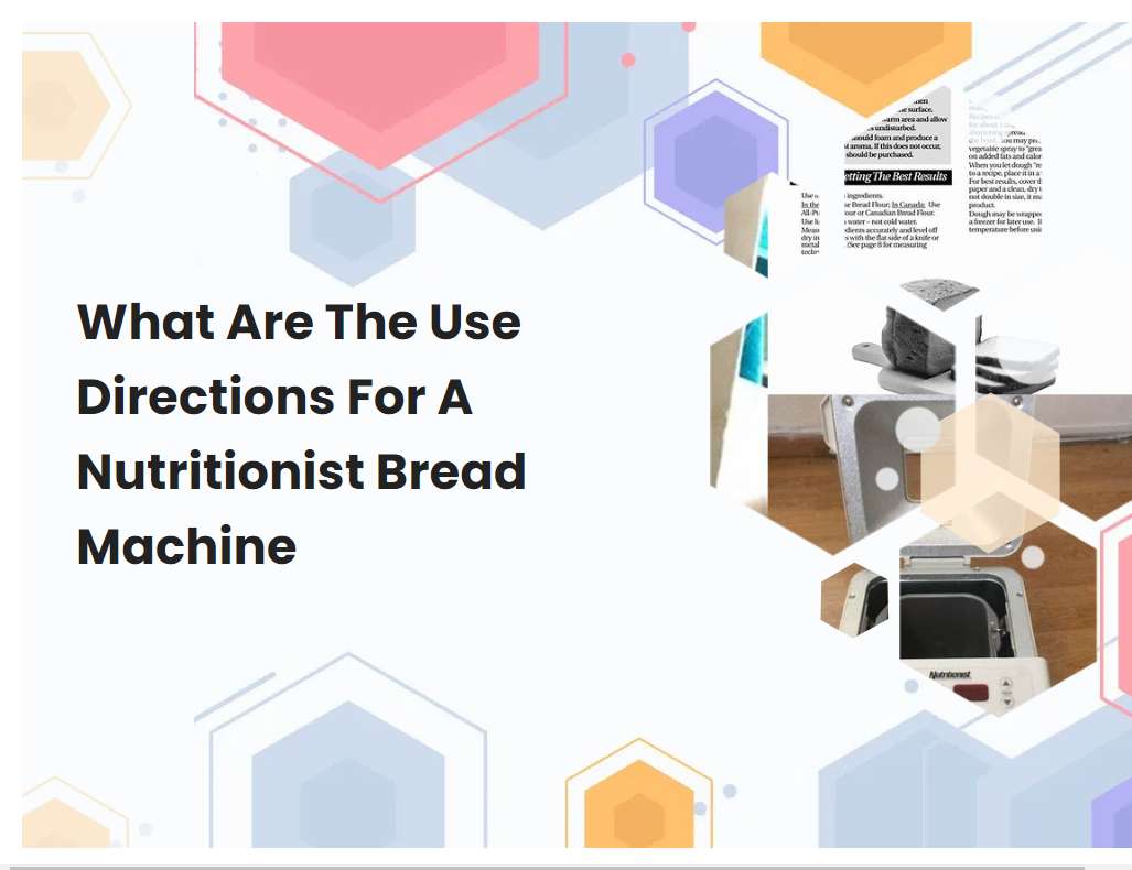 What Are The Use Directions For A Nutritionist Bread Machine