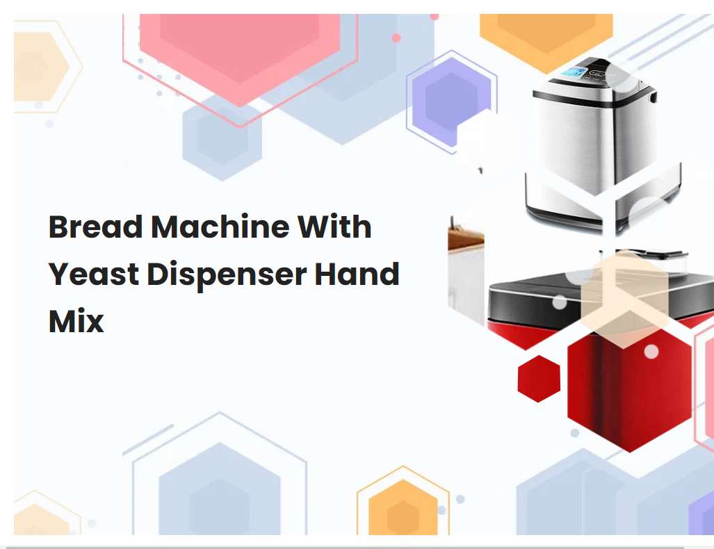 Bread Machine With Yeast Dispenser Hand Mix