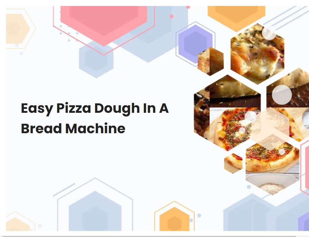 Easy Pizza Dough In A Bread Machine
