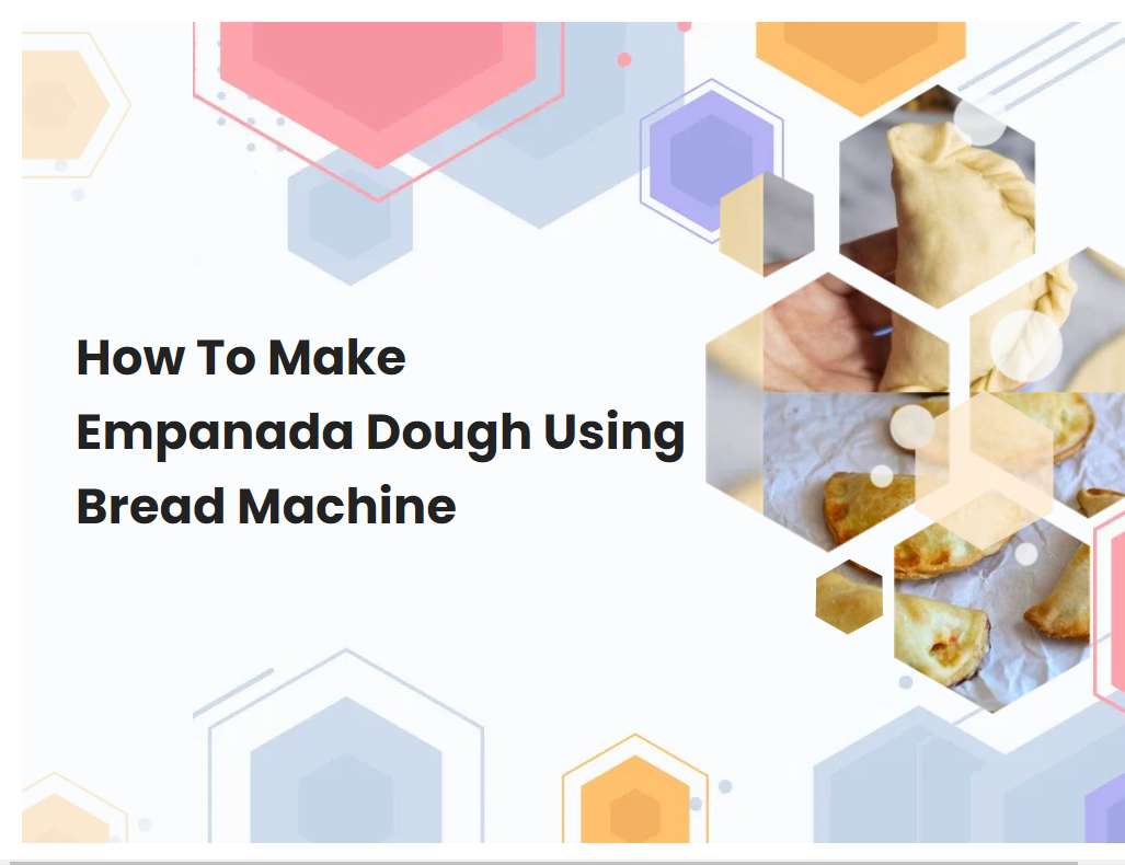 How To Make Empanada Dough Using Bread Machine