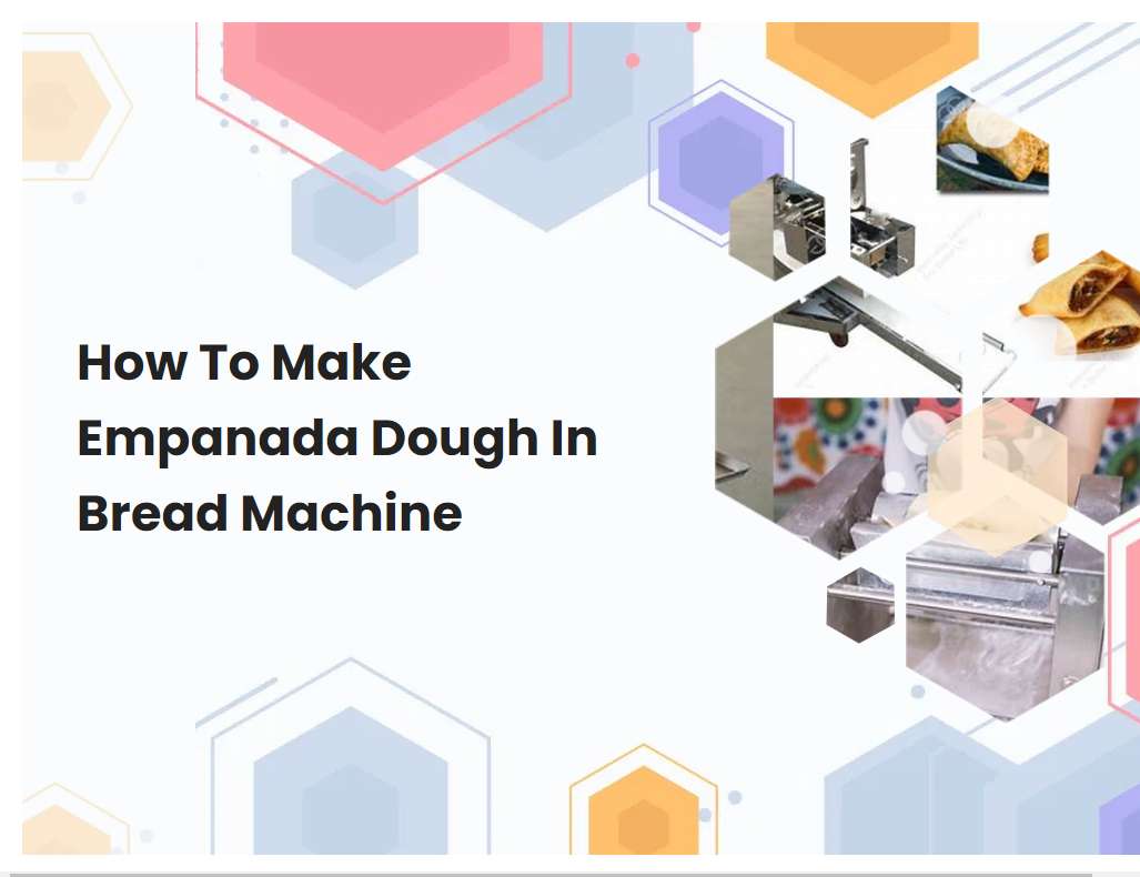 How To Make Empanada Dough In Bread Machine