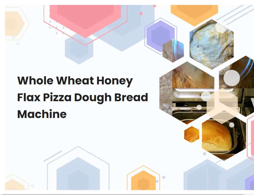 Whole Wheat Honey Flax Pizza Dough Bread Machine