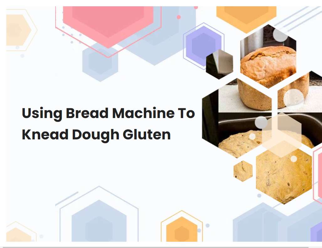 Using Bread Machine To Knead Dough Gluten