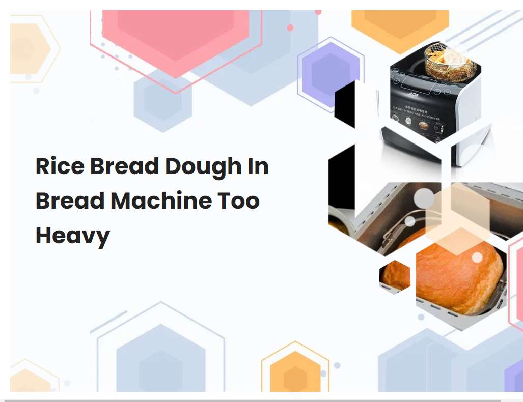 Rice Bread Dough In Bread Machine Too Heavy