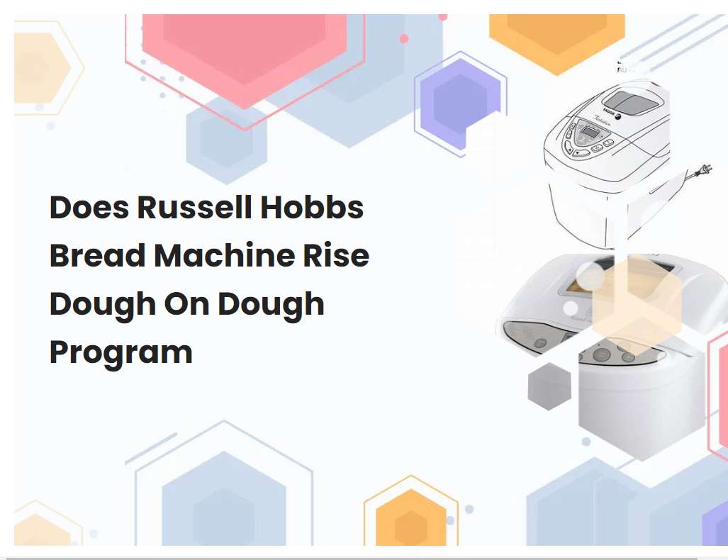 Does Russell Hobbs Bread Machine Rise Dough On Dough Program