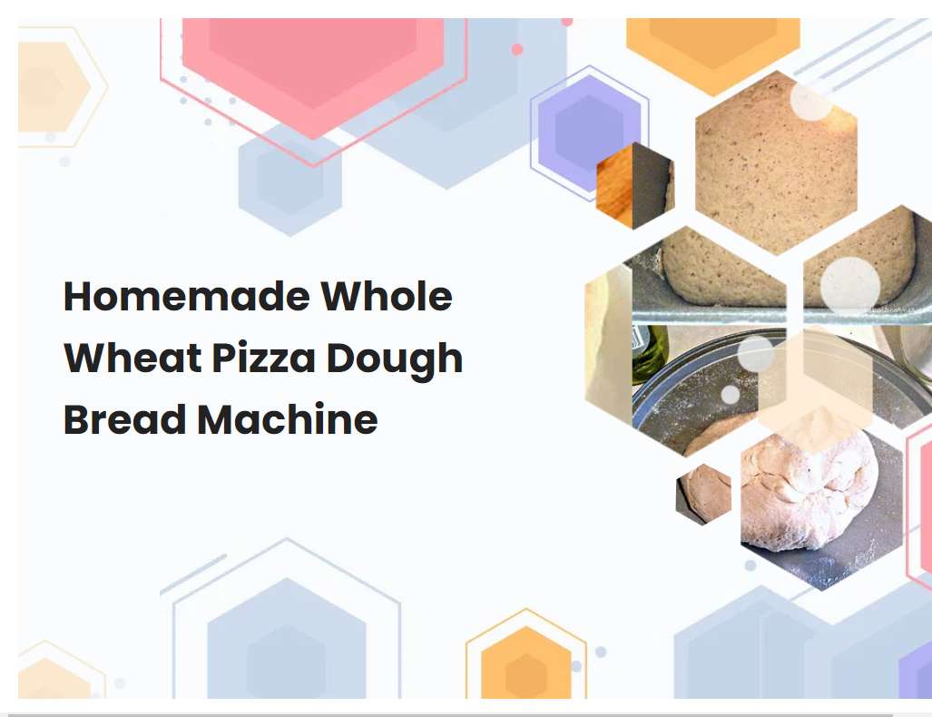 Homemade Whole Wheat Pizza Dough Bread Machine