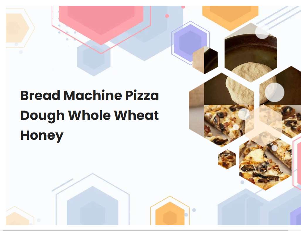 Bread Machine Pizza Dough Whole Wheat Honey