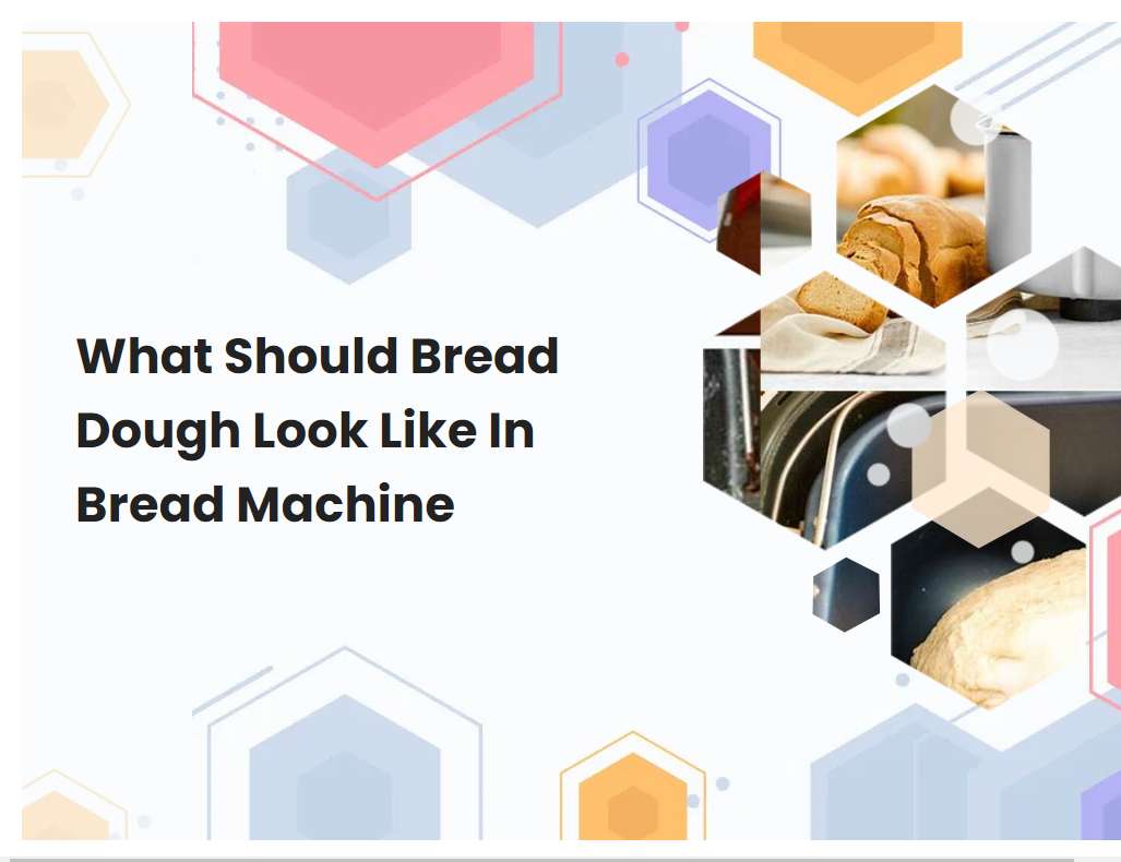 What Should Bread Dough Look Like In Bread Machine