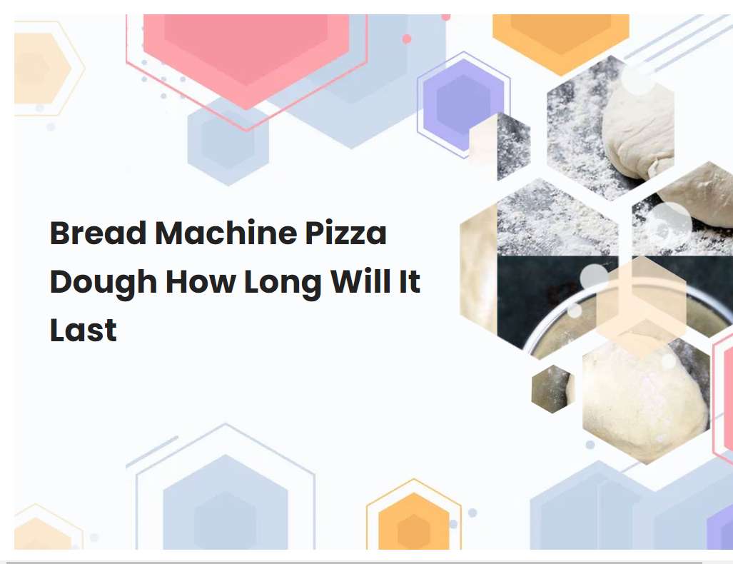 Bread Machine Pizza Dough How Long Will It Last