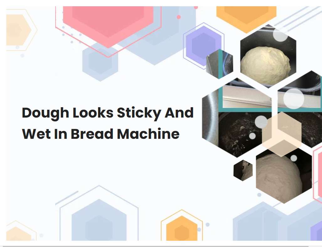 Dough Looks Sticky And Wet In Bread Machine