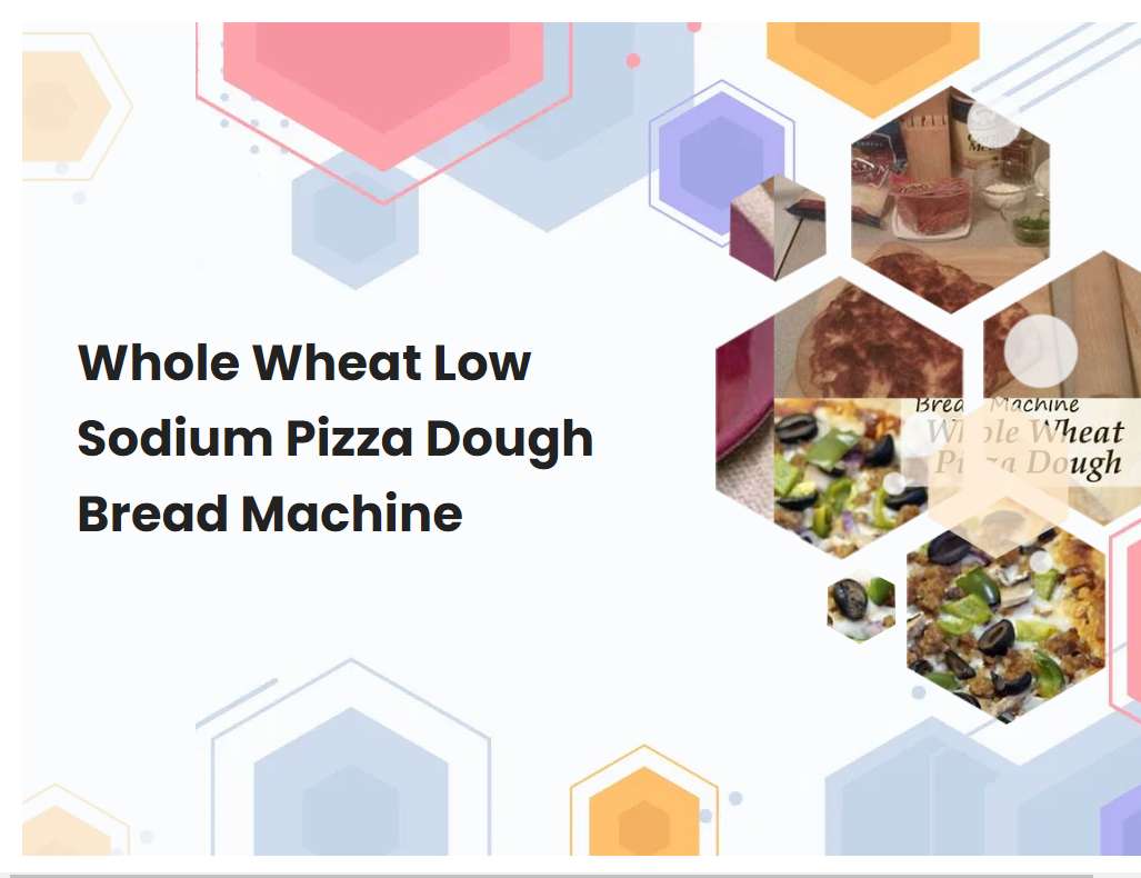 Whole Wheat Low Sodium Pizza Dough Bread Machine