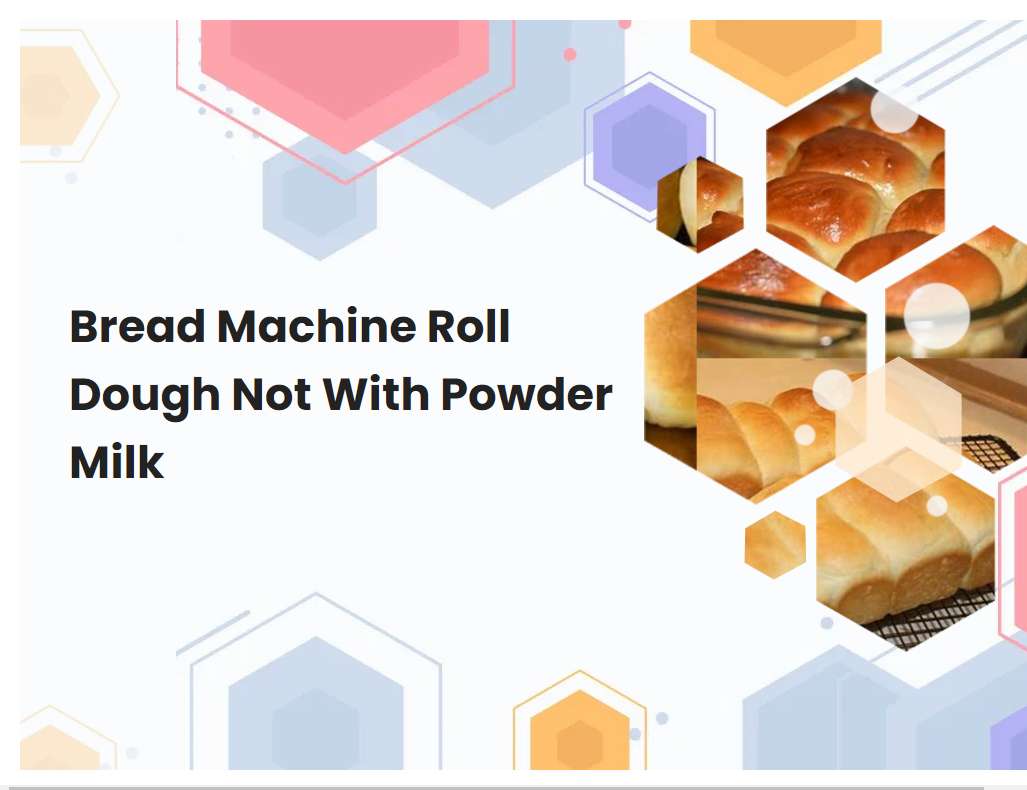 Bread Machine Roll Dough Not With Powder Milk