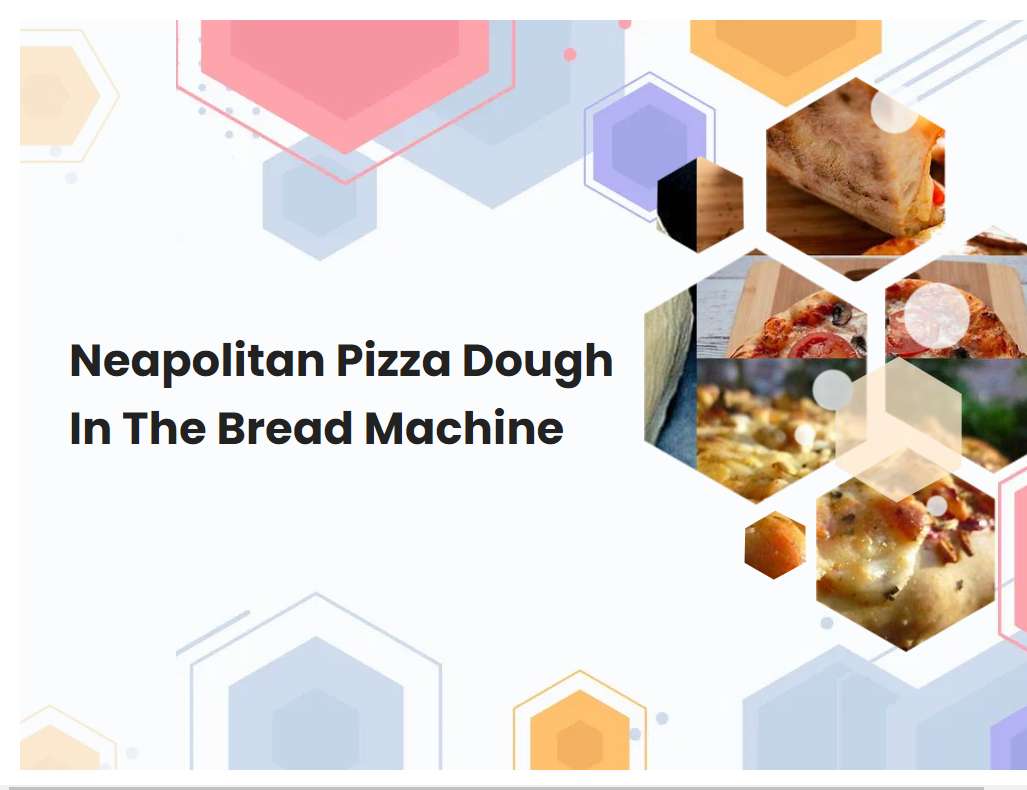 Neapolitan Pizza Dough In The Bread Machine