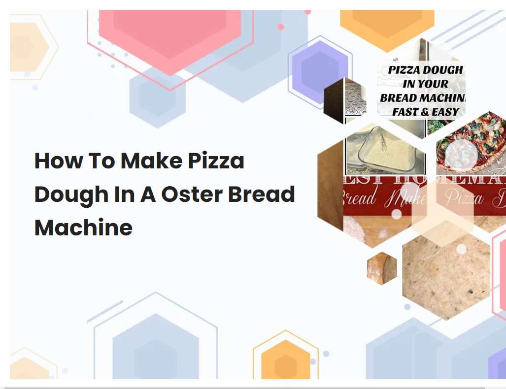 How To Make Pizza Dough In A Oster Bread Machine