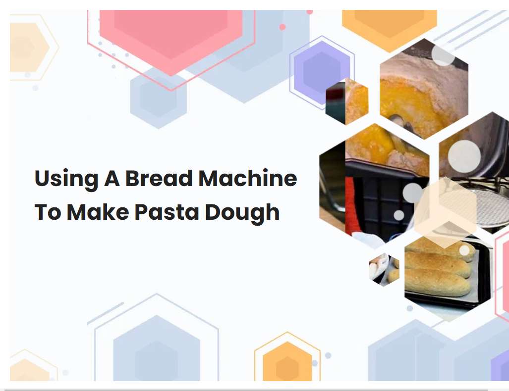 Using A Bread Machine To Make Pasta Dough