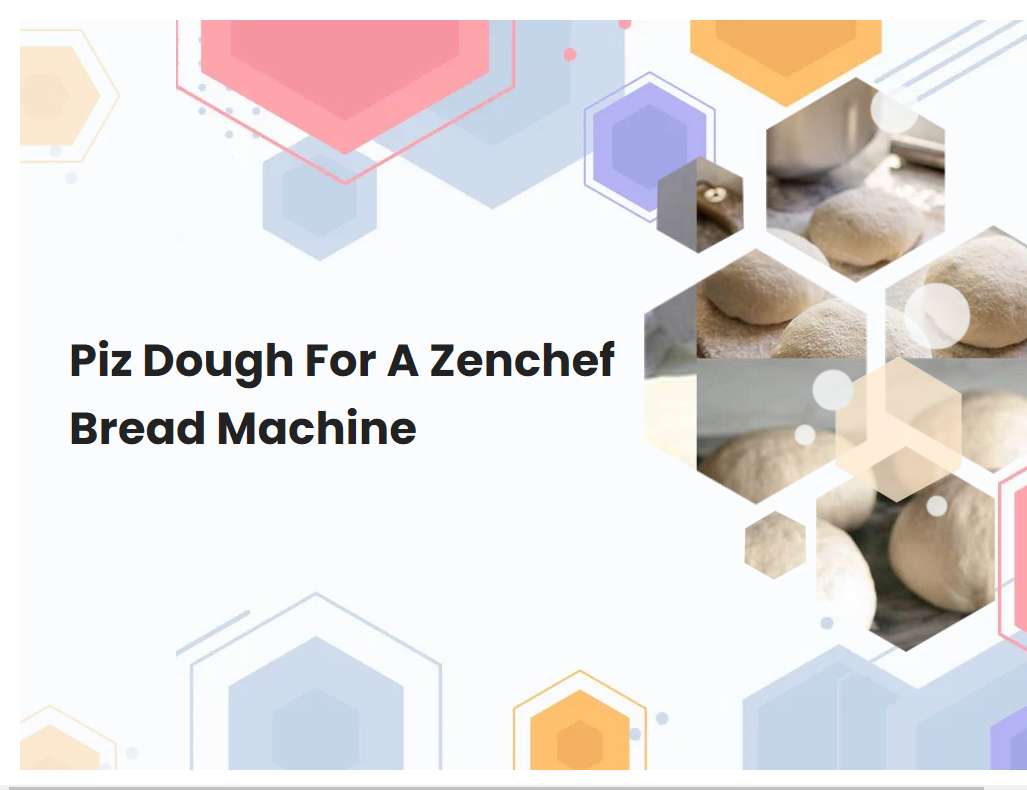 Piz Dough For A Zenchef Bread Machine