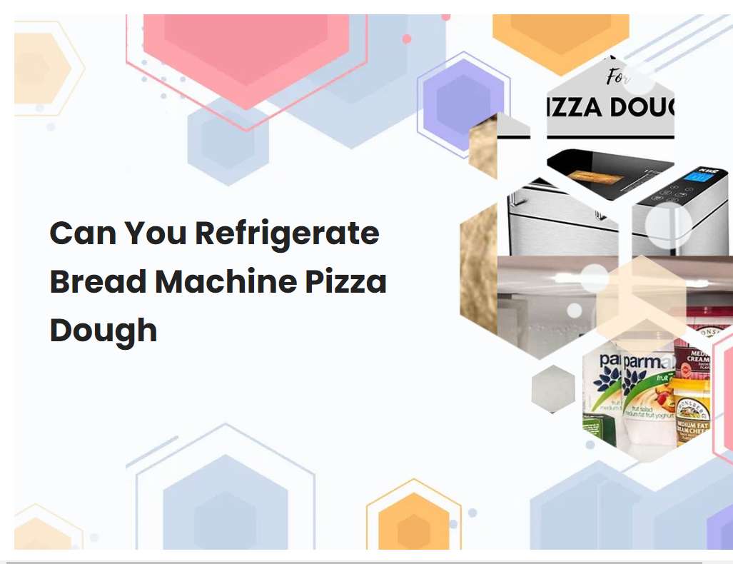 Can You Refrigerate Bread Machine Pizza Dough