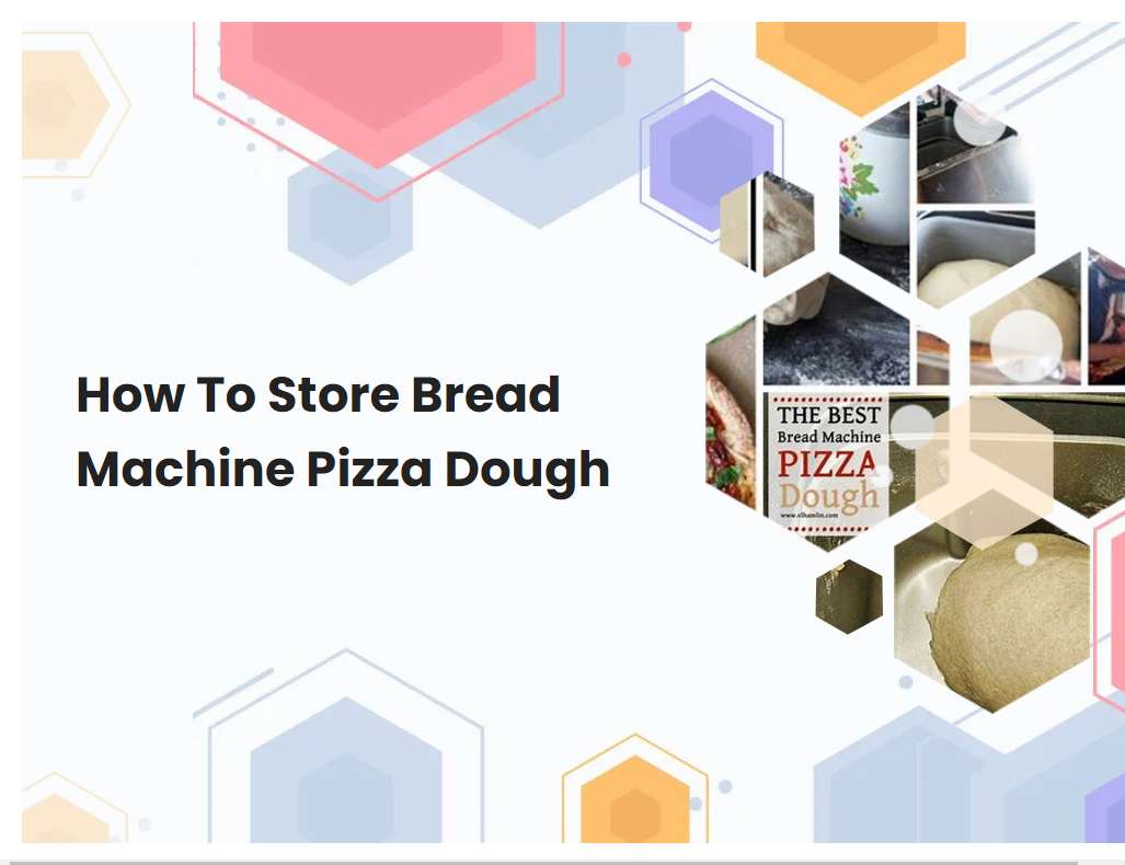 How To Store Bread Machine Pizza Dough