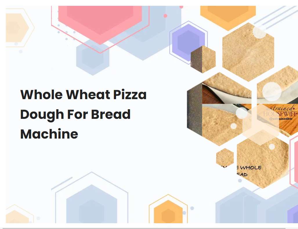 Whole Wheat Pizza Dough For Bread Machine