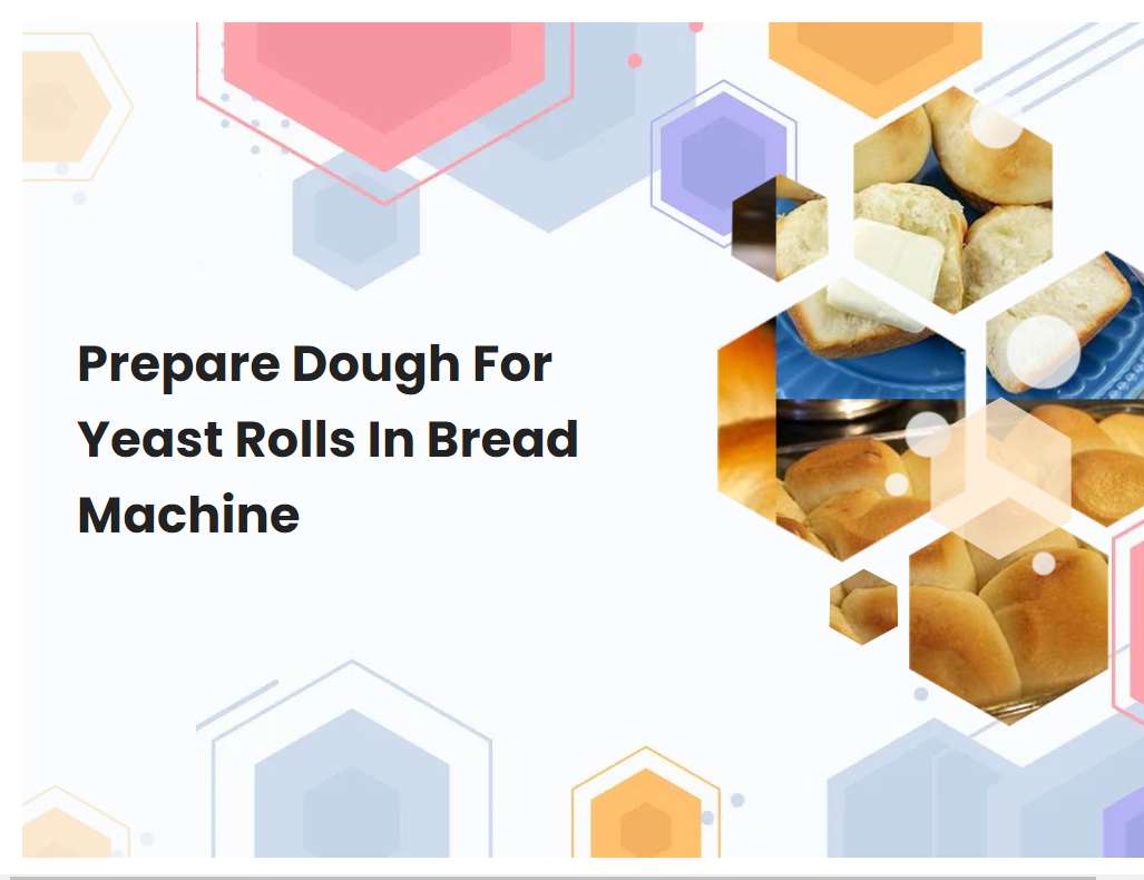 Prepare Dough For Yeast Rolls In Bread Machine