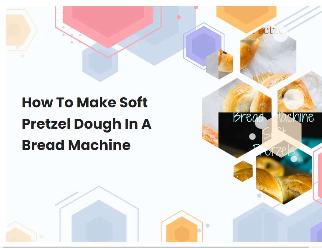 How To Make Soft Pretzel Dough In A Bread Machine