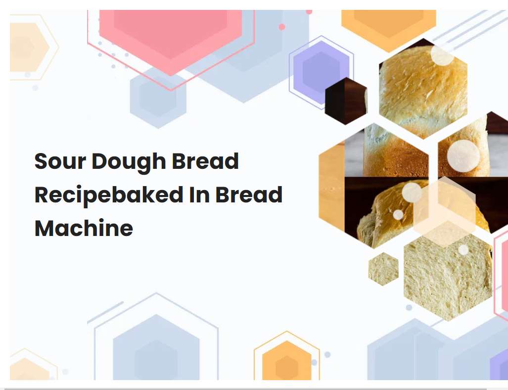 Sour Dough Bread Recipebaked In Bread Machine