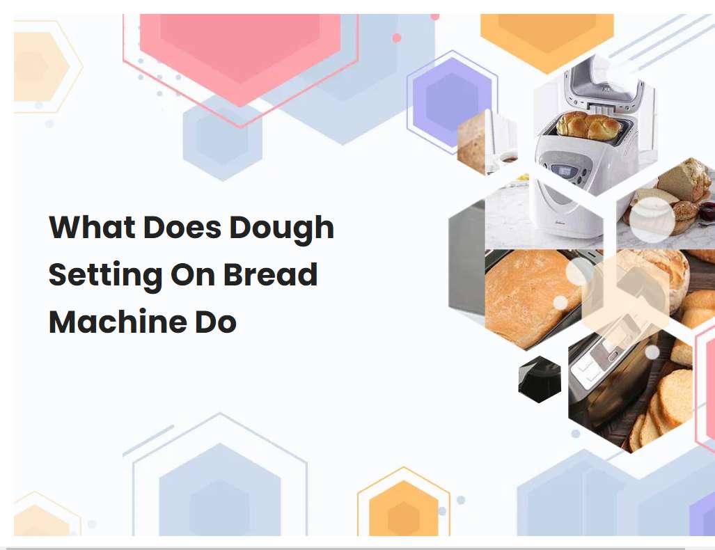 What Does Dough Setting On Bread Machine Do